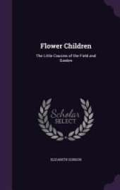 Flower Children: The Little Cousins of the Field and Garden