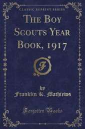 The Boy Scouts Year Book, 1917 (Classic Reprint)