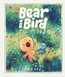 Bear and Bird: The Cloud: A story about friendship and being new in town from Jarvis, winner of the Oscar's Book Prize