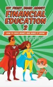 My First Book about Financial Education 2: How to save money and make it grow (Financial education for children)