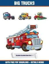 Childrens Colouring Books Age 5 - 7 (Big Trucks): A Big Trucks Coloring (Colouring) Book with 30 Coloring Pages That Gradually Progress in Difficulty: This Book Can Be Downloaded as a PDF and Printed Out to Color Individual Pages