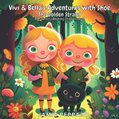 Vivi & Bella's Adventures with Shoe: The Golden Strand: A Multimedia Rhyming Children's Book