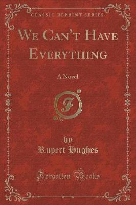 We Can't Have Everything: A Novel (Classic Reprint)