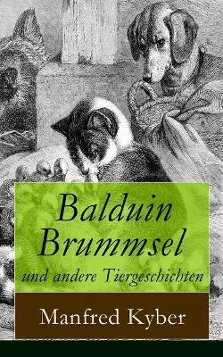 Balduin Brummsel und andere Tiergeschichten: 20 Märchen: Der Weg in die Wildnis + Der Oberaffe + Peter Plüsch + Ambrosius Dauerspeck und Mariechen Knusperkorn + Die Eintagsfliege + Karlchen Krake und viel mehr