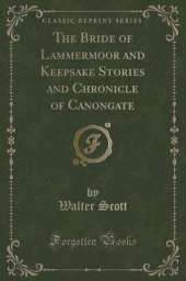 The Bride of Lammermoor and Keepsake Stories and Chronicle of Canongate (Classic Reprint)
