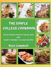 The Simple College Cookbook: The Ultimate Guide to Quick, Easy and Buget-Friendly College Recipes