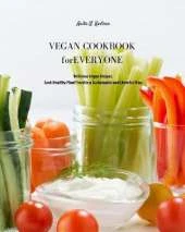 Vegan Cookbook for Everyone: Delicious Vegan Recipes. Cook Healthy Plant Food in a Sustainable and Cheerful Way