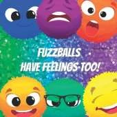 Fuzzballs Have Feelings Too!: Learning Emotions and Feelings in a Fun Way, Kid Books About Emotions