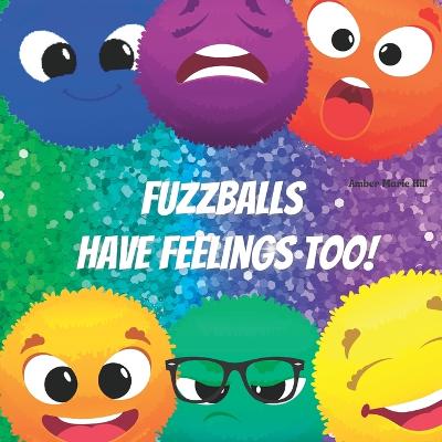 Fuzzballs Have Feelings Too!: Learning Emotions and Feelings in a Fun Way, Kid Books About Emotions