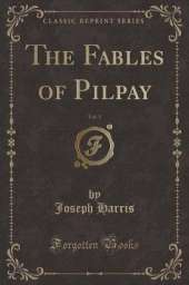 The Fables of Pilpay, Vol. 1 (Classic Reprint)
