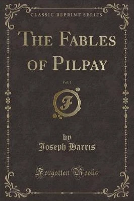 The Fables of Pilpay, Vol. 1 (Classic Reprint)