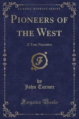 Pioneers of the West: A True Narrative (Classic Reprint)