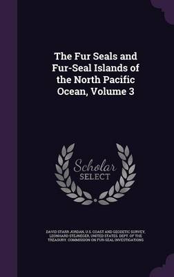The Fur Seals and Fur-Seal Islands of the North Pacific Ocean, Volume 3