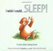 I Wish I Could... Sleep!: A Story About Being Brave