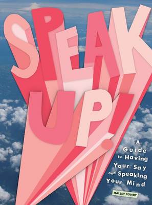 Speak Up!: A Guide to Having Your Say and Speaking Your Mind