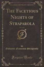 The Facetious Nights of Straparola, Vol. 4 of 4 (Classic Reprint)