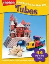 Look What You Can Make With Tubes: Creative crafts from everyday objects