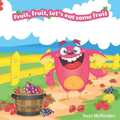 Fruit, fruit, let's eat some fruit: A fun rhyming poem describing the exciting tastes and textures of some beautiful everyday fruits