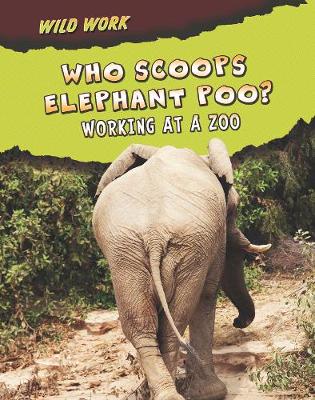 Who Scoops Elephant Poo?: Working at a Zoo