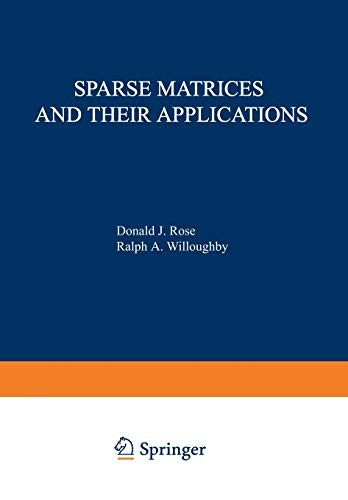 Sparse Matrices and their Applications: Proceedings of a Symposium on Sparse Matrices and Their Applications, held September 9 10, 1971, at the IBM Thomas J. Watson Research Center, Yorktown Heights, New York, and sponsored by the Office of Naval Research