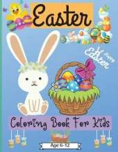Easter Coloring Book For Kids Age 6-12 years: Cute Easter Coloring Pages for Boys and Girls suitable Age 6-12 Years with Amazing Graphics for Your Kid to Color and Enjoy Perfect as a Gift!