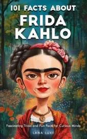 101 Facts About Frida Kahlo - Fascinating Trivia and Fun Facts for Curious Minds