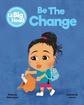 Lil Big Head: Be The Change