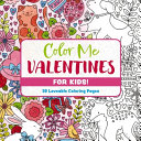 Color Me Valentines (for Kids!): 30 Lovable Coloring Pages