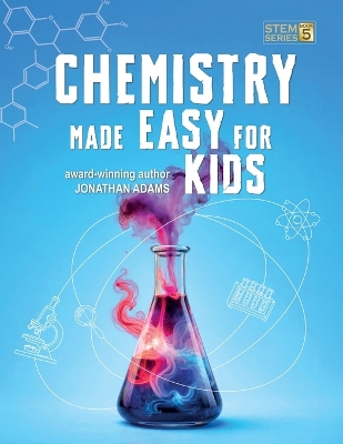 Chemistry Made Easy For Kids: Visual Learning Guide to Middle School Science: Understanding the Periodic Table, Atoms and Molecules (Ages 8-14)