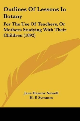 Outlines Of Lessons In Botany: For The Use Of Teachers, Or Mothers Studying With Their Children (1892)
