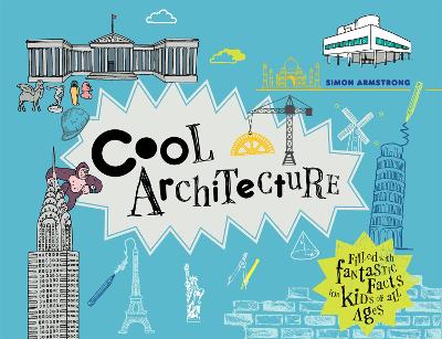 Cool Architecture: 50 fantastic facts for kids of all ages