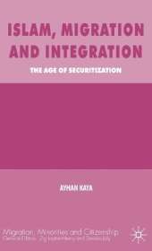 Islam, Migration and Integration: The Age of Securitization