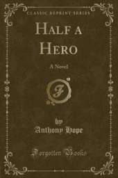 Half a Hero: A Novel (Classic Reprint)