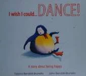 Be Happy Little Penguin...I Wish I Could Dance: A Story About Being Happy