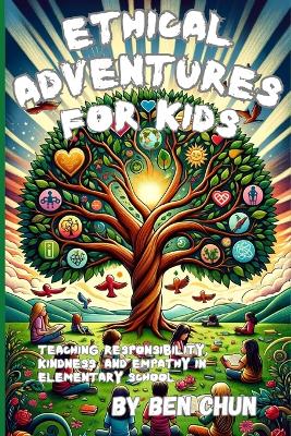 Ethical Adventures for Kids: Teaching Responsibility, Kindness, and Empathy in Elementary School