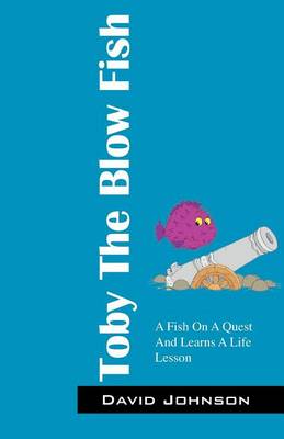 Toby the Blow Fish: A Fish on a Quest and Learns a Life Lesson