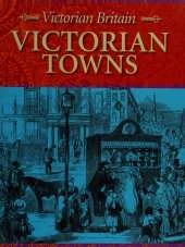 Victorian Britain: Victorian Towns