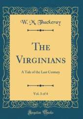 The Virginians, Vol. 3 of 4: A Tale of the Last Century (Classic Reprint)