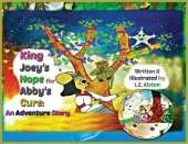 King Joey's Hope for Abby's Cure: An Adventure Story
