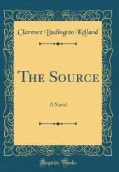 The Source: A Novel (Classic Reprint)