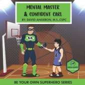 Mental Master And Confident Carl: Be Your Own Superhero