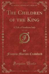 The Children of the King, Vol. 1 of 2: A Tale of Southern Italy (Classic Reprint)