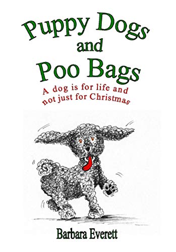 Puppy Dogs and Poo Bags: A dog is for life and not just for Christmas