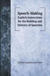 Speech-Making: Explicit Instructions for the Building and Delivery of Speeches