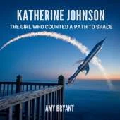 Katherine Johnson: The Girl Who Counted a Path to Space