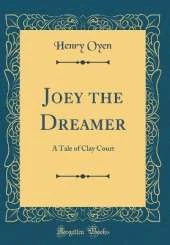 Joey the Dreamer: A Tale of Clay Court (Classic Reprint)