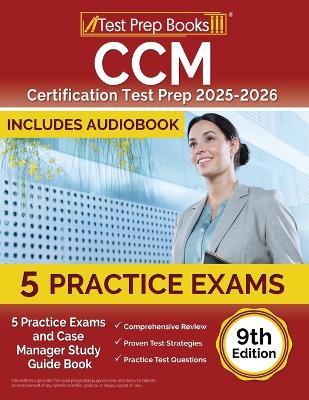 CCM Certification Test Prep 2025-2026: 5 Practice Tests and Case Manager Study Guide Book [9th Edition]