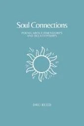 Soul Connections: Poems about Friendships and Relationship