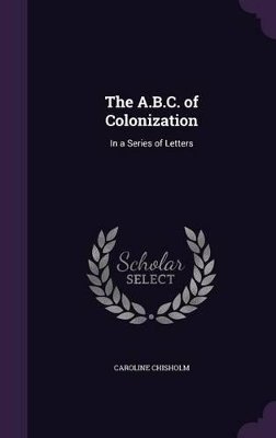 The A.B.C. of Colonization: In a Series of Letters