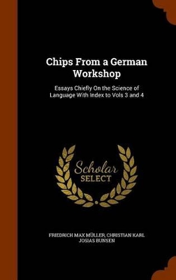 Chips From a German Workshop: Essays Chiefly On the Science of Language With Index to Vols 3 and 4